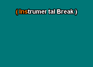 ( lnstrumer tal Break)