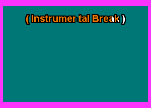 (lnstrumer tal Break)