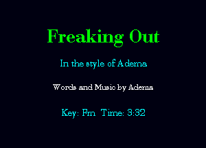 Freaking Out

In the style ofAdem

Words and Music by Adm

KBYI Fm Time 3 32