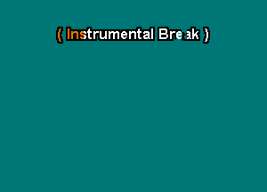 ( Instrumental Bre ak )