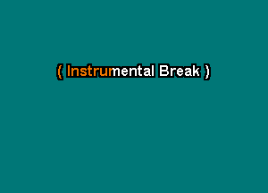 ( Instrumental Break )