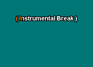 ( Instrumental Break)