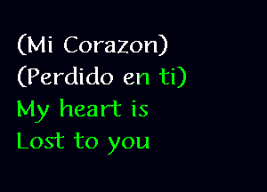 (Mi Corazon)
(Perdido en ti)

My heart is
Lost to you