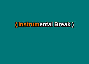 ( Instrumental Break)