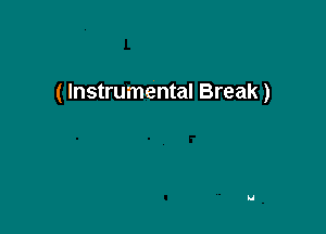 ( Instrumental Break)