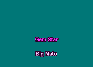 Gem Star

Big Mato