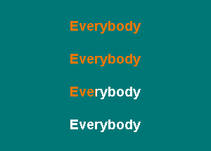 Everybody
Everybody

Everybody

Everybody