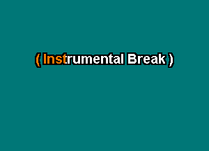 ( Instrumental Break)