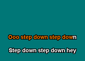 000 step down step down

Step down step down hey