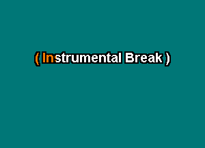 ( Instrumental Break)