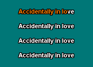 Accidentally in love
Accidentally in love

Accidentally in love

Accidentally in love