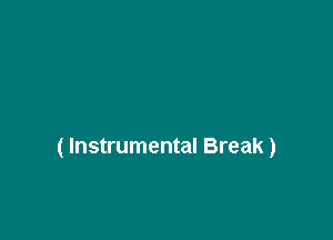 ( Instrumental Break)