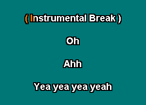 ( Instrumental Break)
on

Ahh

Yea yea yea yeah
