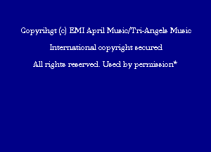 Copyrihgt (c) EMI April Musich'ri-Angcls Music
Inmn'onsl copyright Bocuxcd

All rights named. Used by pmnisbion