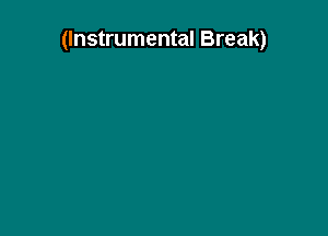 (Instrumental Break)