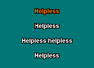 Helpless

Helpless

Helpless helpless

Helpless