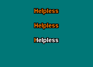 Helpless

Helpless

Helpless