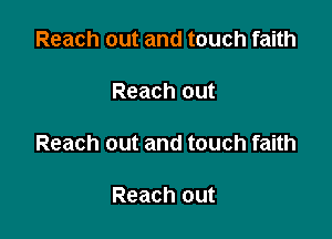 Reach out and touch faith

Reach OUt

Reach out and touch faith

Reach out