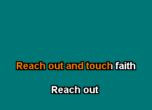 Reach out and touch faith

Reach out