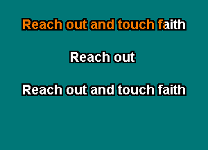 Reach out and touch faith

Reach OUt

Reach out and touch faith