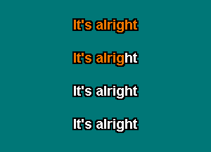 It's alright

It's alright

It's alright

It's alright