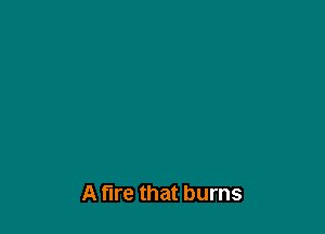 A tire that burns