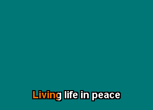 Living life in peace