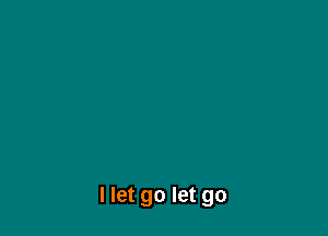 I let go let go