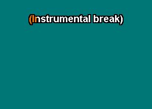 (Instrumental break)