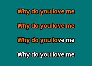 Why do you love me
Why do you love me

Why do you love me

Why do you love me