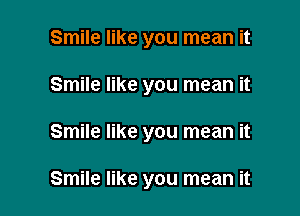 Smile like you mean it

Smile like you mean it

Smile like you mean it

Smile like you mean it