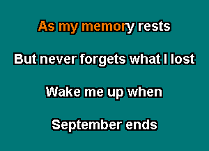 As my memory rests

But never forgets what I lost

Wake me up when

September ends