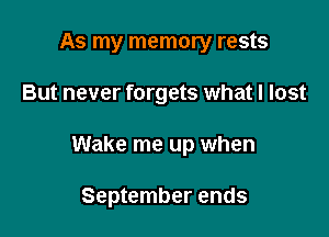 As my memory rests

But never forgets what I lost

Wake me up when

September ends