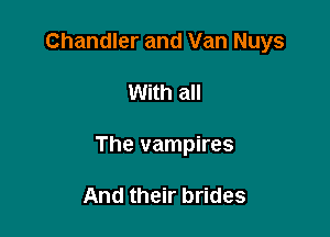 Chandler and Van Nuys

With all

The vampires

And their brides