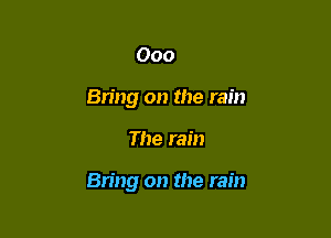 000
811119 on the rain

The rain

Bring on the rain
