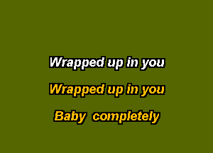 Wrapped up in you

Wrapped up in you

Baby completely