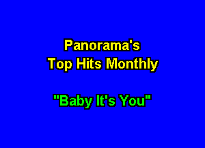 Panorama's
Top Hits Monthly

Baby It's You