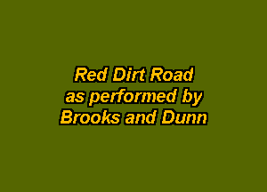 Red Dirt Road

as performed by
Brooks and Dunn