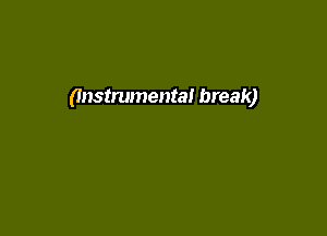 (Instrumental break)