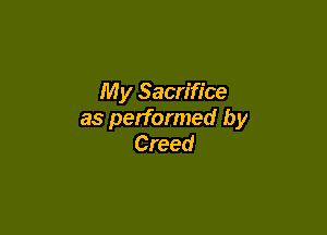 My Sacrifice

as performed by
Creed