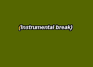 (Instrumental break)