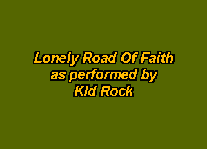 Lonely Road Of Faith

as performed by
Kid Rock