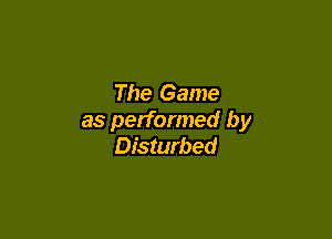 The Game

as performed by
Disturbed