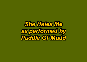 She Hates Me

as performed by
Puddle Of Mudd