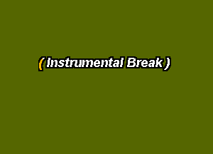 ( Instrumental Break)