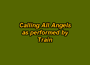 Calling All Angels

as performed by
Train