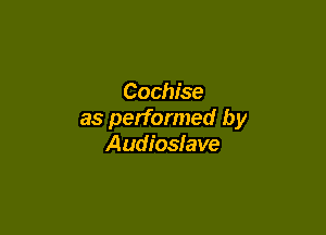Cochise

as performed by
Audioslave