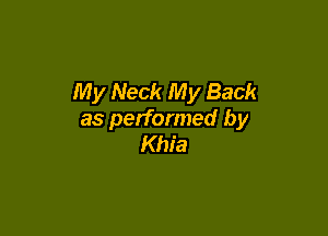 My Neck My Back

as performed by
Khia
