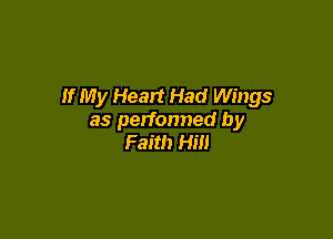 If My Heart Had Wings

as performed by
Faith Hill