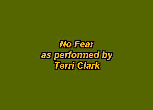 No Fear

as perfonned by
Terri CIark